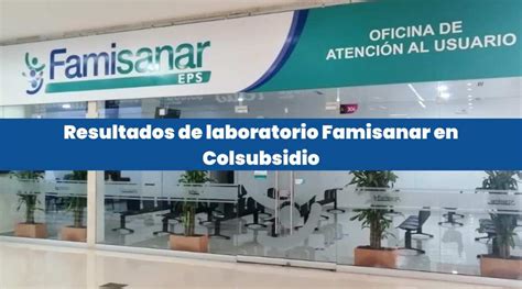 famisanar cafam resultados de laboratorio|Oficina Virtual de Famisanar: Gestión Integral de tu Salud y。